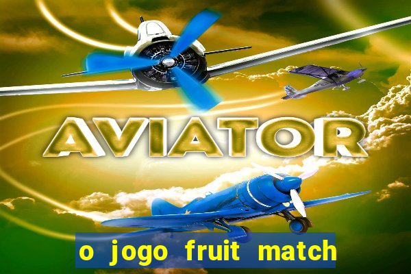 o jogo fruit match paga mesmo